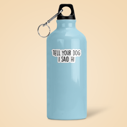 Tell Your Dog I Said Hi Sticker Funny Vinyl Decal