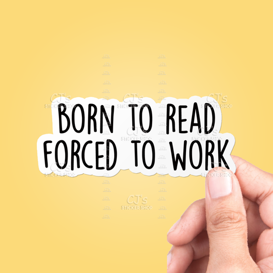 Born To Read Forced To Work Sticker Vinyl Decal