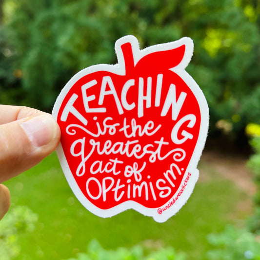 Teaching is the Greatest Act of Optimism Sticker