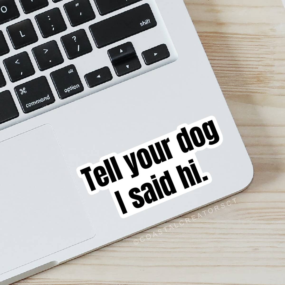 "Tell Your Dog I Said Hi" Sticker