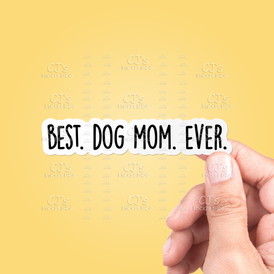 Best Dog Mom Ever Sticker Vinyl Decal