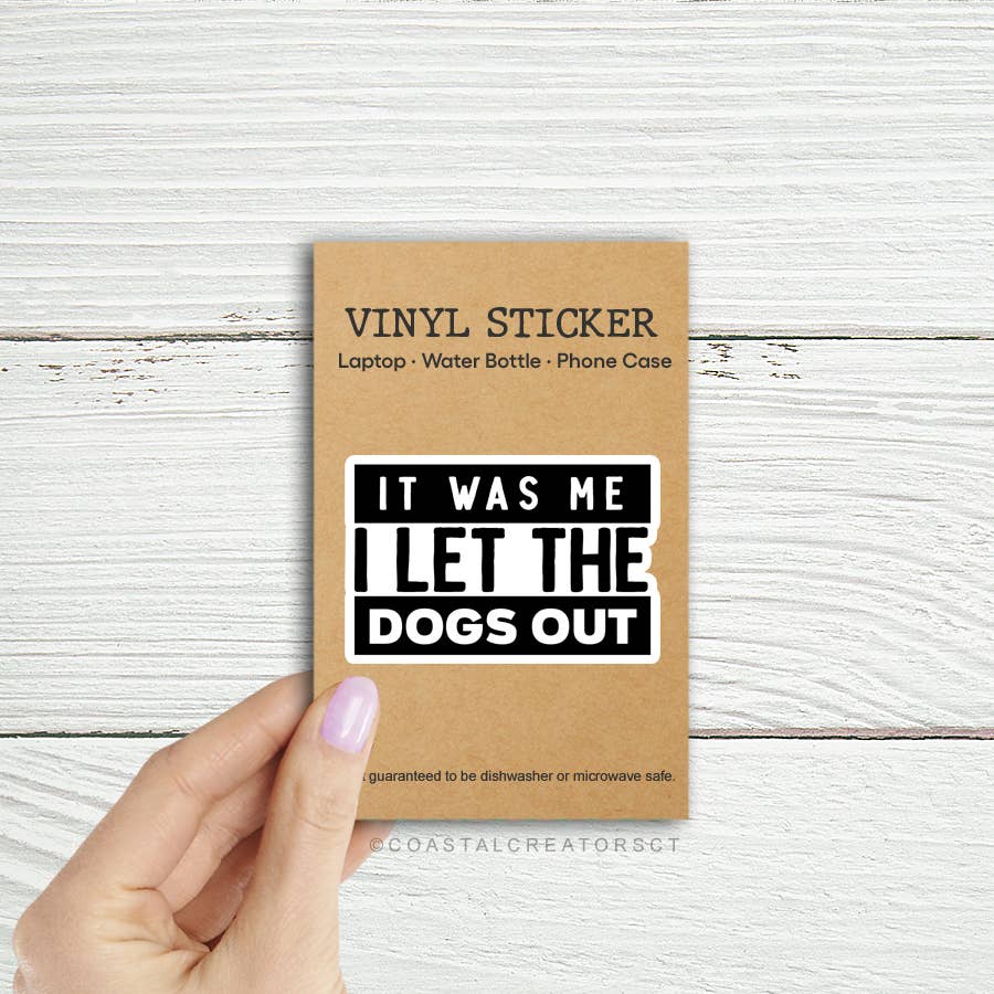 It Was Me I Let the Dogs Out Die cut Laptop Bottle Sticker