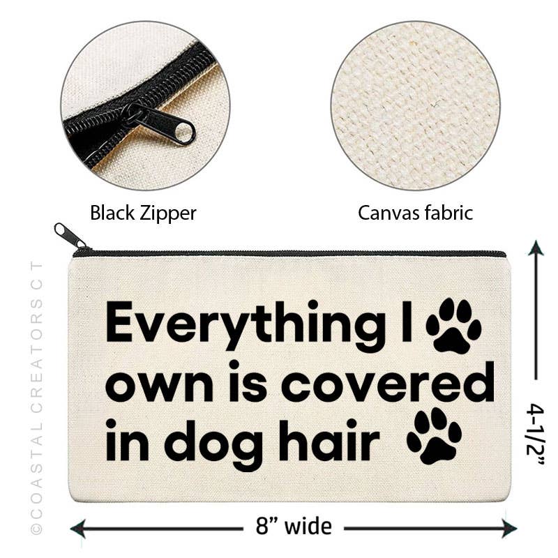Everything I Own is Covered in Dog Hair Canvas Zipper Bag