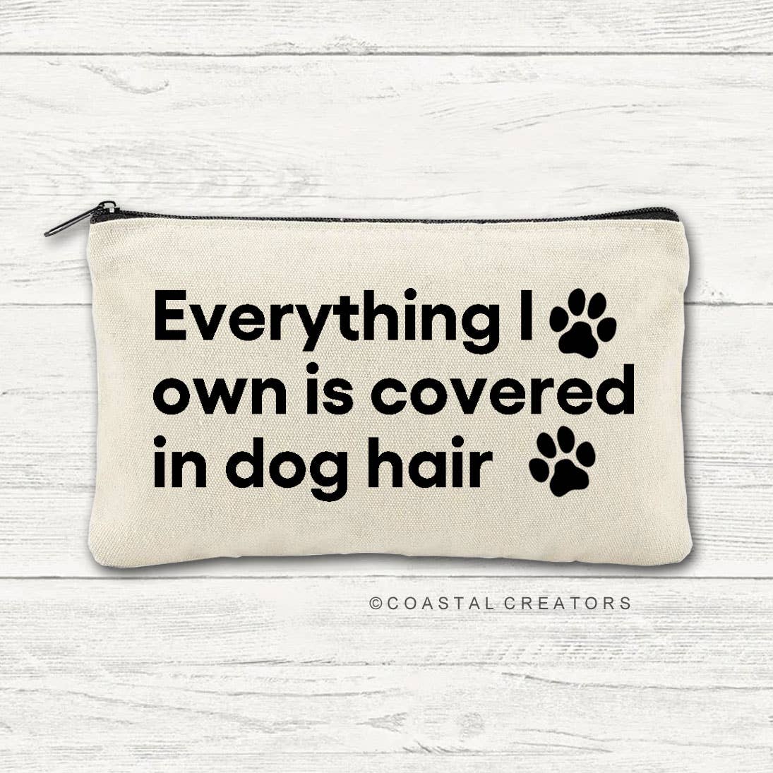 Everything I Own is Covered in Dog Hair Canvas Zipper Bag