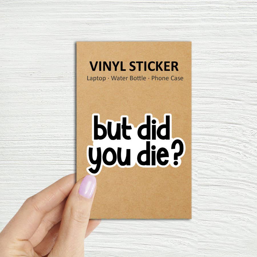 But Did You Die? Laptop Water Bottle Sticker