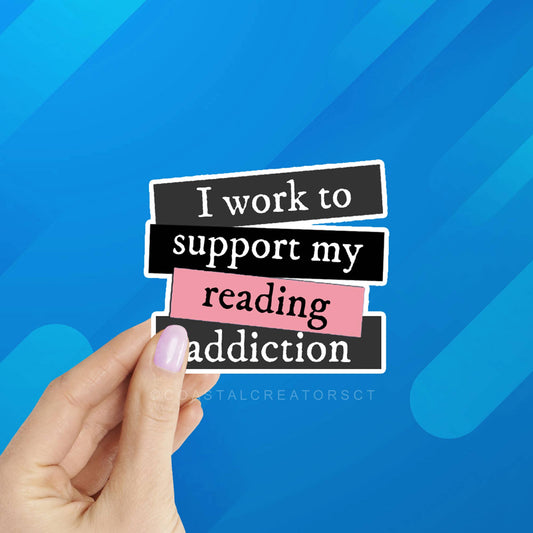 I Work to Support My Reading Addiction Book Laptop Sticker